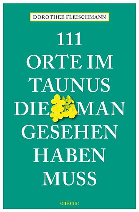 Dorothee Fleischmann: 111 Orte im Taunus, die man gesehen haben muss, Buch