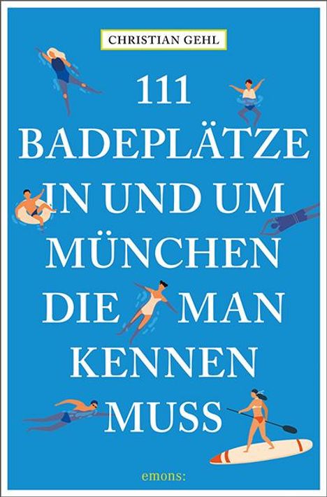 Christian Gehl: 111 Badeplätze in und um München, die man kennen muss, Buch