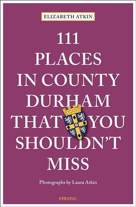 Elizabeth Atkin: Atkin, E: 111 Places in County Durham That You Shouldn't Mis, Buch