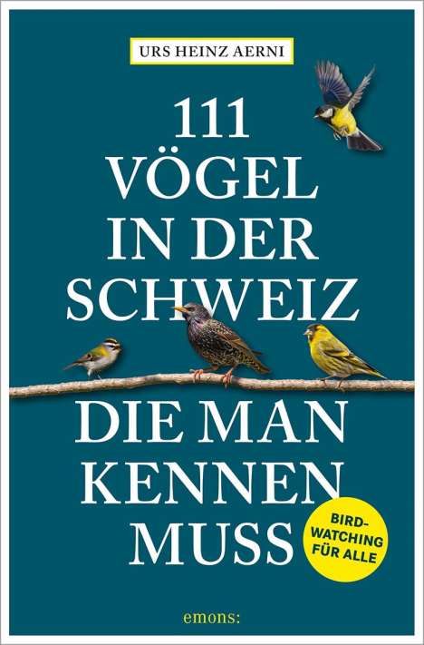 Urs Heinz Aerni: 111 Vögel in der Schweiz, die man kennen muss, Buch