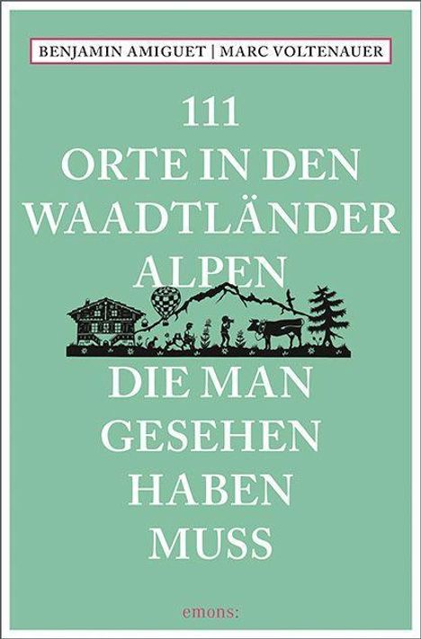 Benjamin Amiguet: 111 Orte in den Waadtländer Alpen, die man gesehen haben muss, Buch