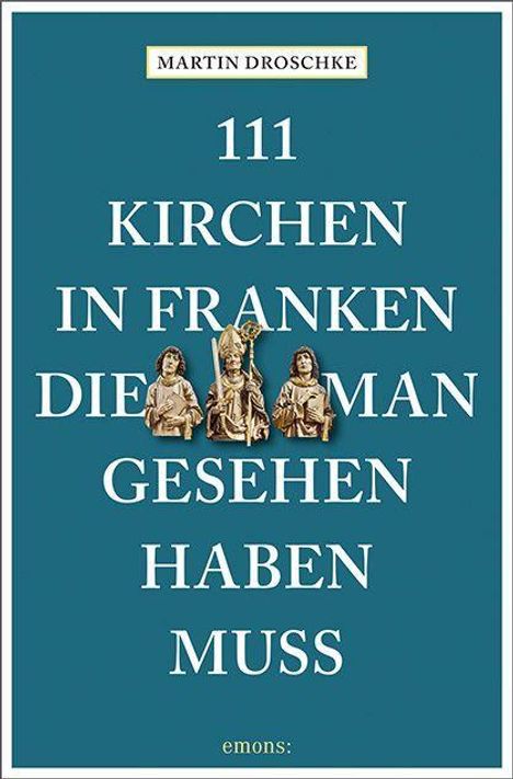 Martin Droschke: 111 Kirchen in Franken, die man gesehen haben muss, Buch