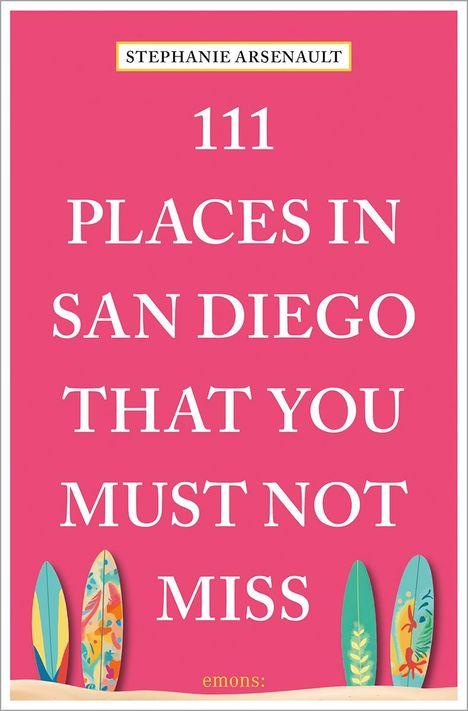 Stephanie Arsenault: 111 Places in San Diego That You Must Not Miss, Buch