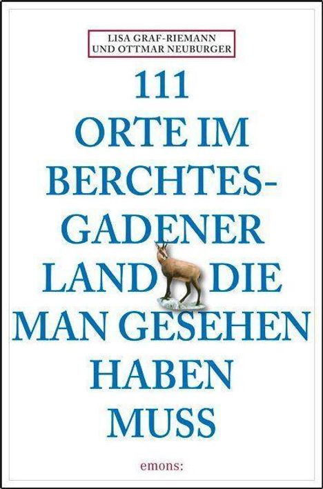 Lisa Graf-Riemann: Graf-Riemann, L: 111 Orte im Berchtesgadener Land die man ge, Buch