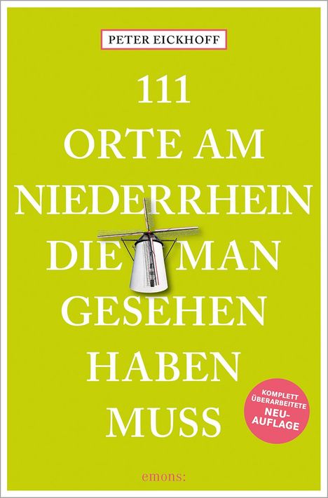 Peter Eickhoff: 111 Orte am Niederrhein, die man gesehen haben muss, Buch