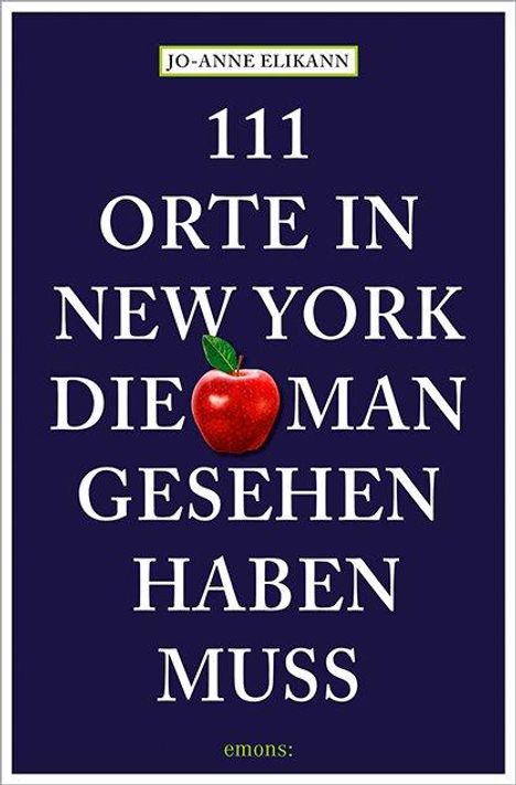Jo-Anne Elikann: Elikann, J: 111 Orte in New York, die man gesehen haben muss, Buch