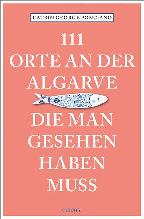 Catrin George Ponciano: 111 Orte an der Algarve, die man gesehen haben muss, Buch