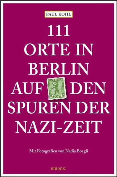 Paul Kohl: 111 Orte in Berlin auf den Spuren der Nazi-Zeit, Buch