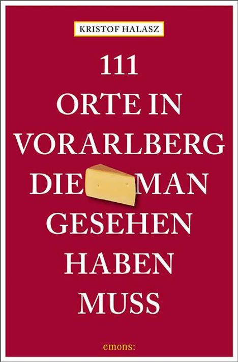 Kristof Halasz: 111 Orte im Vorarlberg, die man gesehen haben muss, Buch