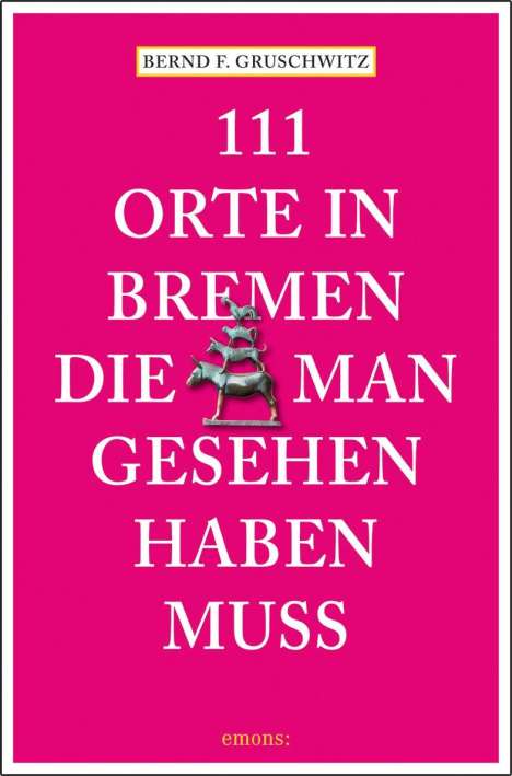Bernd F. Gruschwitz: 111 Orte in Bremen, die man gesehen haben muss, Buch