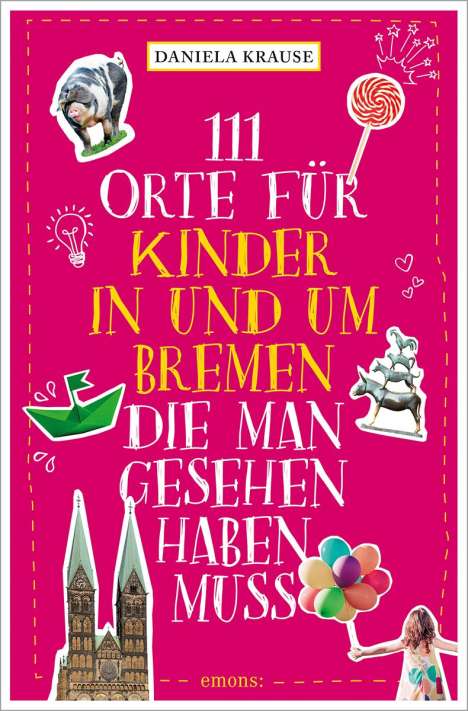 Daniela Krause (geb. 1982): 111 Orte für Kinder in und um Bremen, die man gesehen haben muss, Buch