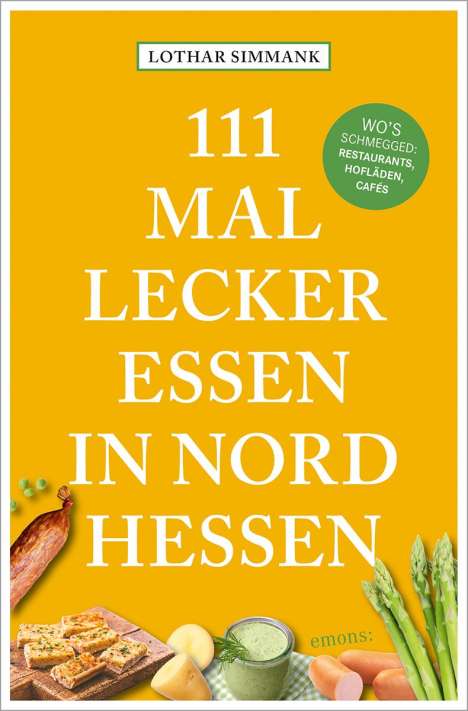 Lothar Simmank: 111 Mal lecker essen in Nordhessen - Wo's schmegged, Buch