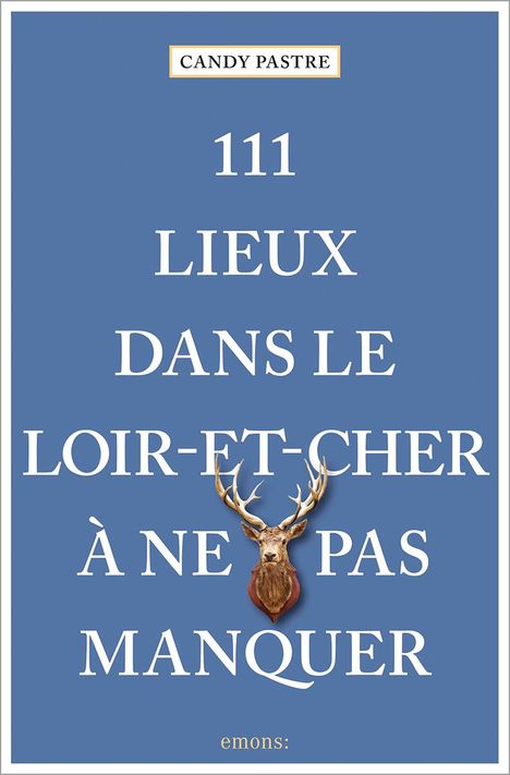 Candy Pastre: 111 Lieux dans le Loir-et-Cher à ne pas manquer, Buch