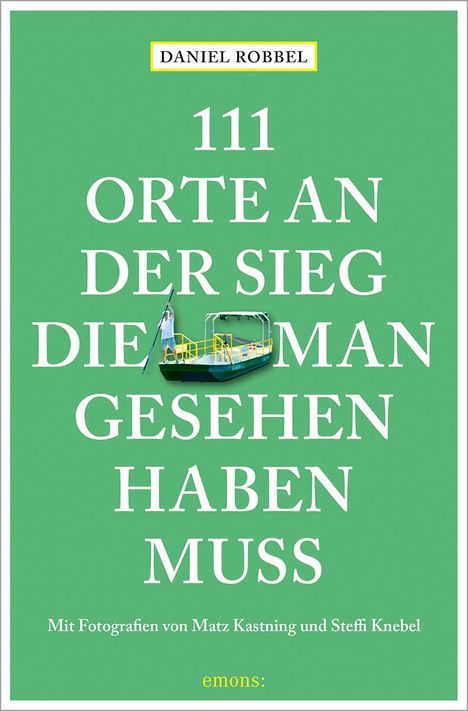 Daniel Robbel: 111 Orte an der Sieg, die man gesehen haben muss, Buch