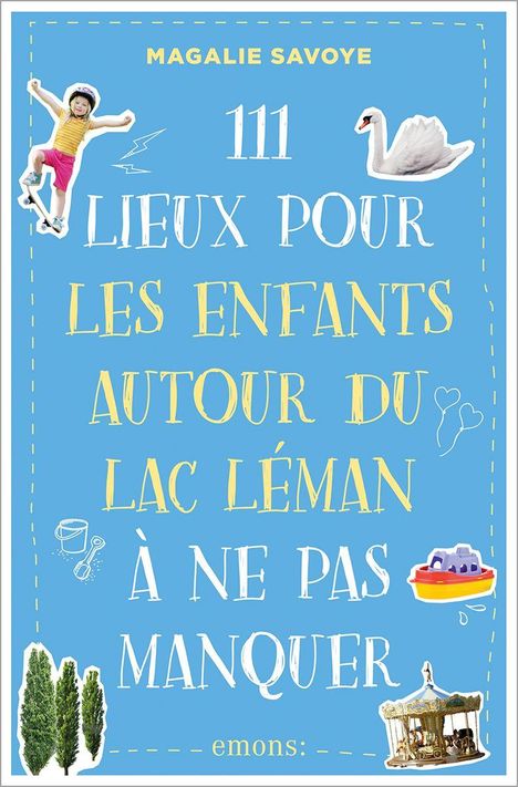 "111 Lieux pour les enfants autour du lac Léman à ne pas manquer." Verspielte Illustrationen wie ein Schwan und Karussell.