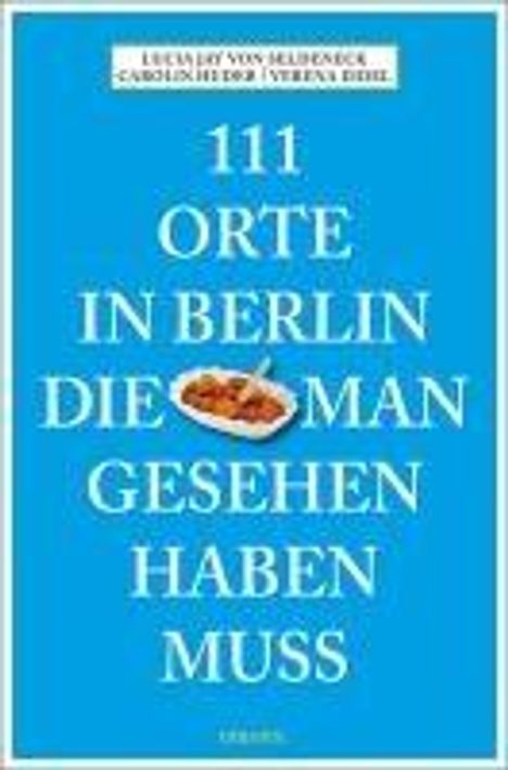 Lucia Jay von Seldeneck: 111 Orte in Berlin, die man gesehen haben muss, Buch