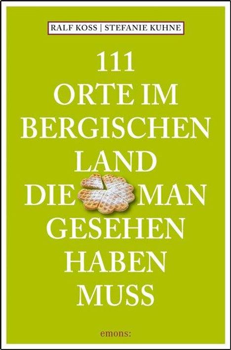 Ralf Koss: 111 Orte im Bergischen Land, die man gesehen haben muss, Buch