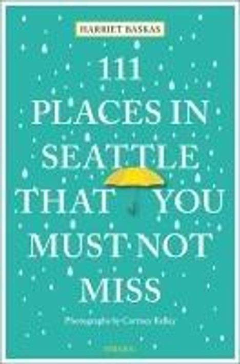 Harriet Baskas: 111 Places in Seattle That You Must Not Miss, Buch