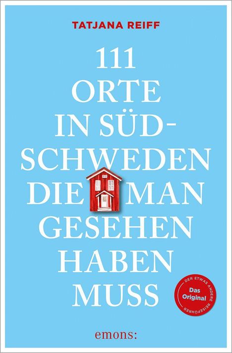 TATJANA REIFF: 111 ORTE IN SÜDSCHWEDEN DIE MAN GESEHEN HABEN MUSS. Illustration: Rotes Haus auf blauem Hintergrund. Logo: emons:.