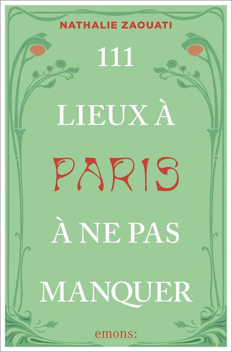 Titel: "111 Lieux à Paris à ne pas manquer" von Nathalie Zaouati. Grünes Design mit floralen Verzierungen.