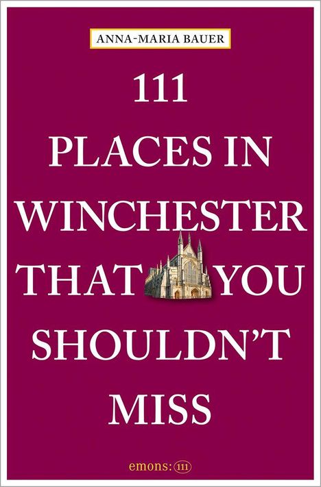 Anna-Maria Bauer: 111 Places in Winchester That You Shouldn't Miss, Buch