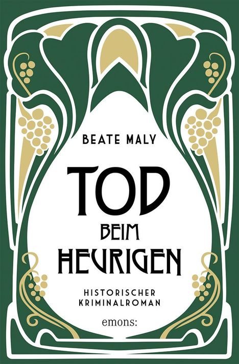 "BEATE MALY, TOD BEIM HEURIGEN, HISTORISCHER KRIMINALROMAN." Jugendstil-Design mit Weinlaub und Trauben.