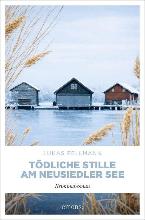 LUKAS PELLMANN: Tödliche Stille am Neusiedler See. Kriminalroman. Drei Bootshäuser über gefrorenem Wasser, umrahmt von Schilf.