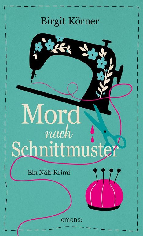 „Mord nach Schnittmuster“ von Birgit Körner, ein Näh-Krimi. Illustration: Nähmaschine, Schere, Faden und Nadelkissen.