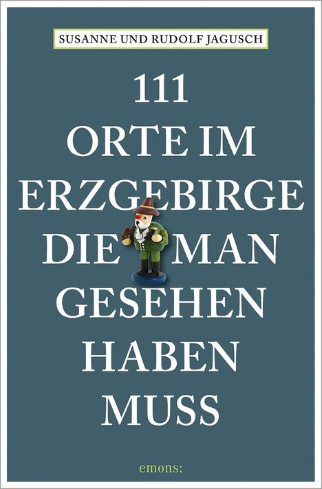 Rudolf Jagusch: 111 Orte im Erzgebirge, die man gesehen haben muss, Buch