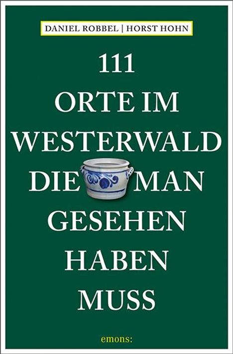 Daniel Robbel: 111 Orte im Westerwald, die man gesehen haben muss, Buch