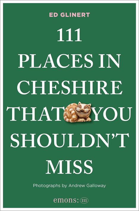 ED GLINERT  
111 PLACES IN CHESHIRE THAT YOU SHOULDN'T MISS  
Photographs by Andrew Galloway  
emons: 111  
Illustration einer lächelnden Katze.