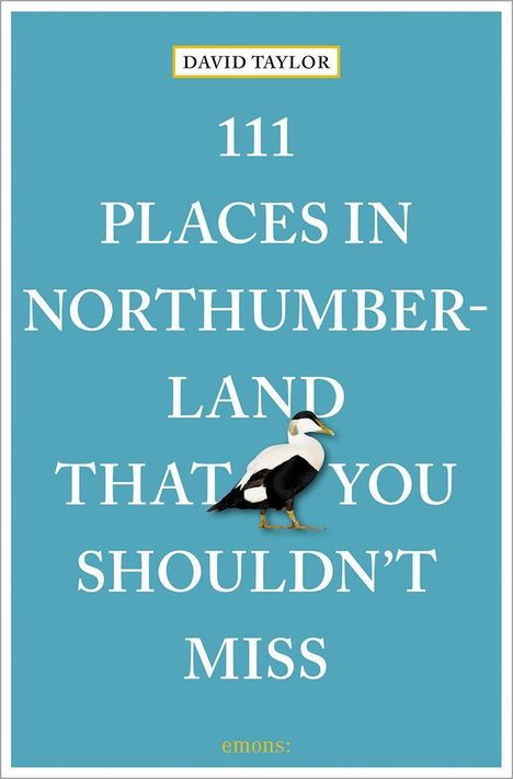 "111 PLACES IN NORTHUMBERLAND THAT YOU SHOULDN'T MISS" von David Taylor. Ein Eiderente-Bild auf blauem Hintergrund.