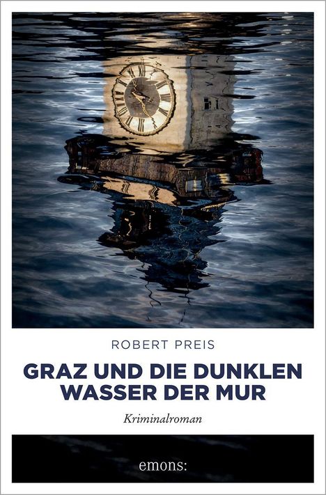 „Graz und die dunklen Wasser der Mur“, Kriminalroman von Robert Preis. Ein reflektierter Uhrturm im Wasser.