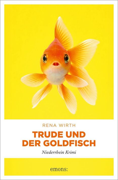 Titel: "TRUDE UND DER GOLDFISCH"; Autor: RENA WIRTH; Niederrhein Krimi. Ein Goldfisch vor gelbem Hintergrund.