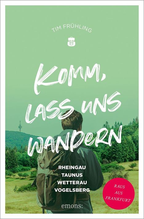 „Komm, lass uns wandern. Rheingau, Taunus, Wetterau, Vogelsberg. Raus aus Frankfurt.“ Ein Mann mit Rucksack in Landschaft.