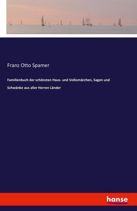 Franz Otto Spamer: Familienbuch der schönsten Haus- und Volksmärchen, Sagen und Schwänke aus aller Herren Länder, Buch