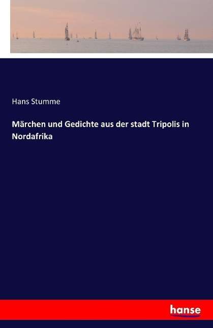 Hans Stumme: Märchen und Gedichte aus der stadt Tripolis in Nordafrika, Buch