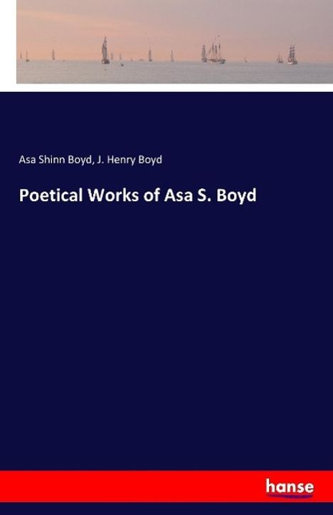 Asa Shinn Boyd: Poetical Works of Asa S. Boyd, Buch