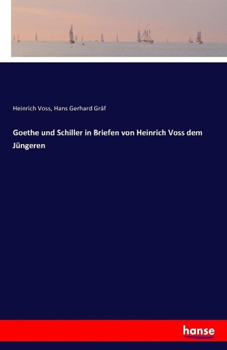 Heinrich Voss: Goethe und Schiller in Briefen von Heinrich Voss dem Jüngeren, Buch