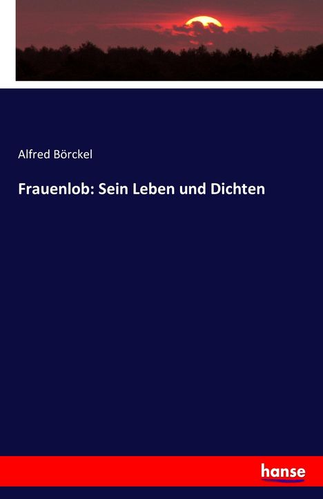 Alfred Börckel: Frauenlob: Sein Leben und Dichten, Buch