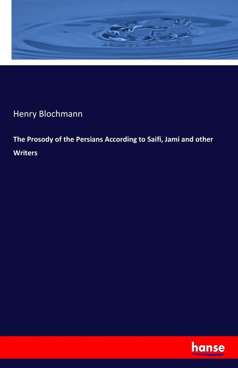 Henry Blochmann: The Prosody of the Persians According to Saifi, Jami and other Writers, Buch