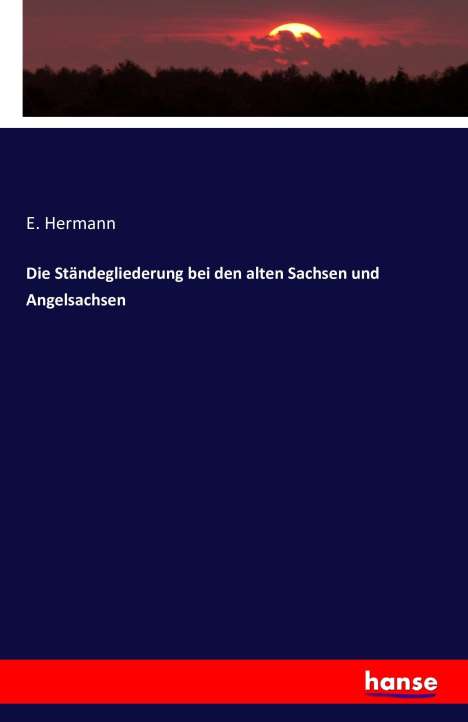 E. Hermann: Die Ständegliederung bei den alten Sachsen und Angelsachsen, Buch