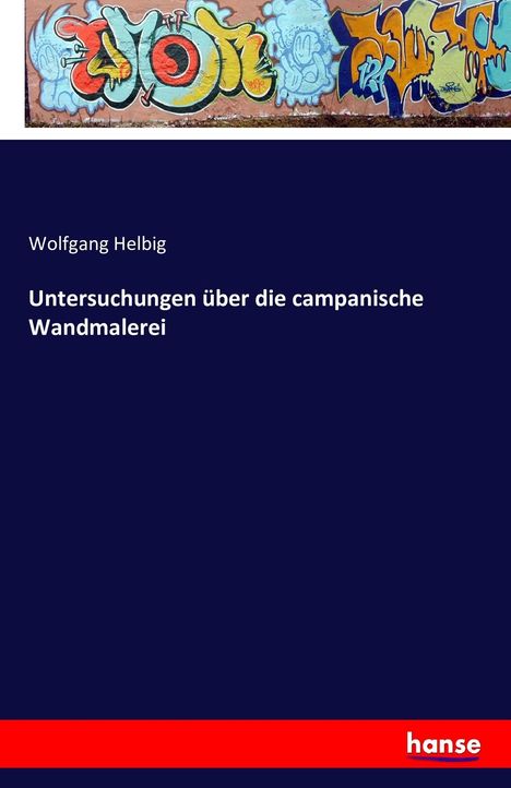 Wolfgang Helbig: Untersuchungen über die campanische Wandmalerei, Buch