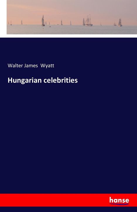 Walter James Wyatt: Hungarian celebrities, Buch