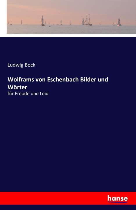 Ludwig Bock: Wolframs von Eschenbach Bilder und Wörter, Buch