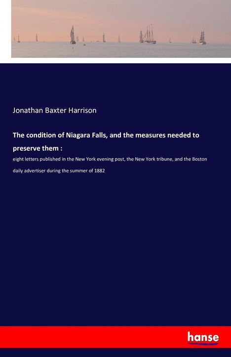 Jonathan Baxter Harrison: The condition of Niagara Falls, and the measures needed to preserve them :, Buch