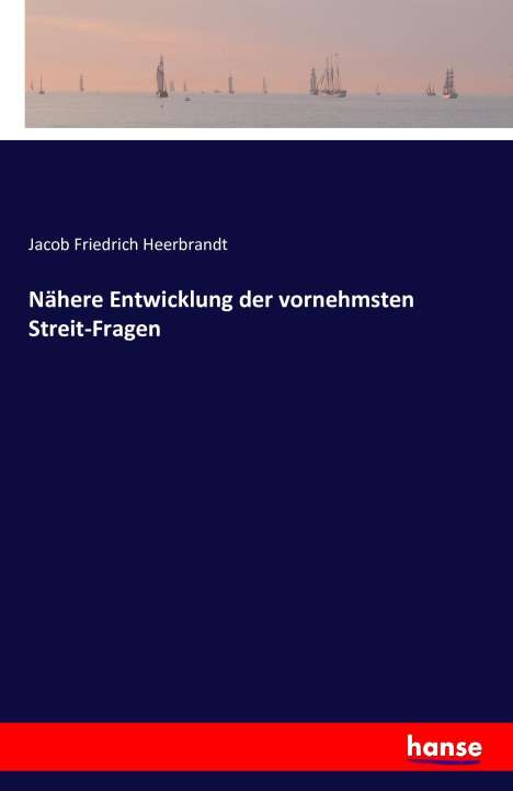 Jacob Friedrich Heerbrandt: Nähere Entwicklung der vornehmsten Streit-Fragen, Buch