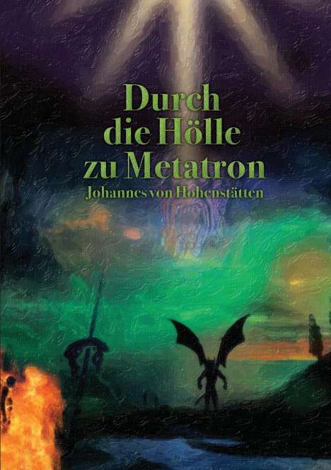 Johannes H. von Hohenstätten: Durch die Hölle zu Metatron, Buch