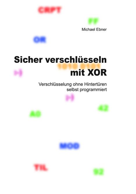 Michael Ebner: Sicher verschlüsseln mit XOR, Buch