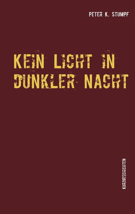Peter K. Stumpf: Kein Licht in dunkler Nacht, Buch
